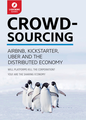 Crowdsourcing: Uber, Airbnb, Kickstarter, & the Distributed Economy