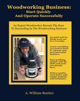 Woodworking Business: Start Quickly and Operate Successfully