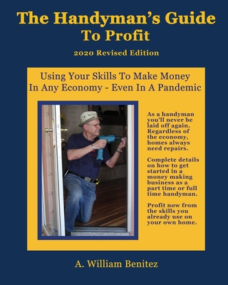 The Handyman's Guide To Profit: Using Your Skills To Make Money In Any Economy