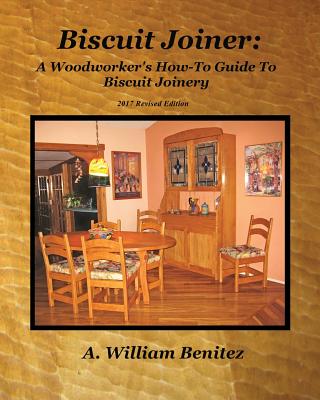 Biscuit Joiner: A Woodworker's How-To Guide To Biscuit Joinery