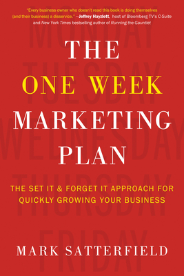 The One Week Marketing Plan: The Set It & Forget It Approach for Quickly Growing Your Business