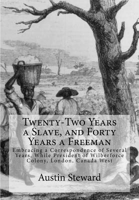 Twenty-Two Years a Slave, and Forty Years a Freeman: Embracing a Correspondence of Several Years, While President of Wilberforce Colony, London, Canada West