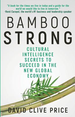 Bamboo Strong: Cultural Intelligence Secrets To Succeed In The New Global Economy