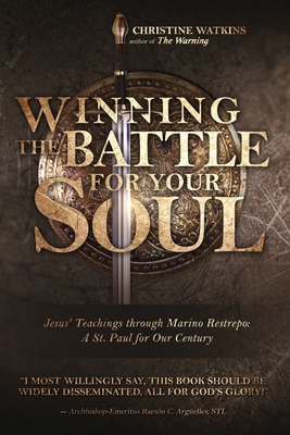 Winning the Battle for Your Soul: Jesus' Teachings through Marino Restrepo: A St. Paul for Our Century