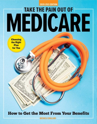 Take the Pain Out of Medicare: How to Get the Most from Your Benefits