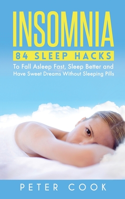 Insomnia: 84 Sleep Hacks To Fall Asleep Fast, Sleep Better and Have Sweet Dreams Without Sleeping Pills