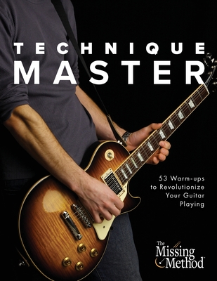 Technique Master: 53 Warm-ups to Revolutionize Your Guitar Playing