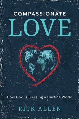 Compassionate Love: How God is Blessing a Hurting World