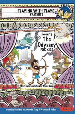 Homer's The Odyssey for Kids: 3 Short Melodramatic Plays for 3 Group Sizes