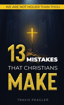 13 Mistakes That Christians Make: We Are Not Holier Than Thou