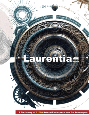 Laurentia: A Dictionary of 21000 Asteroid Interpretations for Astrologers