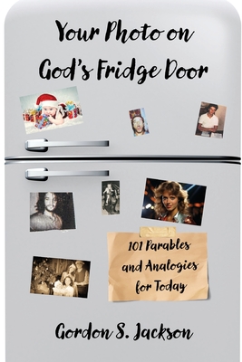 Your Photo on God's Fridge Door: 101 Original Parables and Analogies for Today
