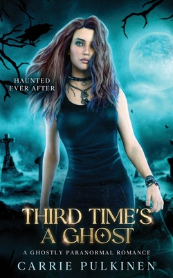 Third Time's a Ghost: A Ghostly Paranormal Romance