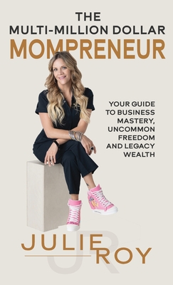 The Multi-Million Dollar Mompreneur: Your Guide to Business Mastery, Uncommon Freedom, and Legacy Wealth