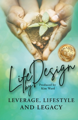 Life By Design: Leverage, Lifestyle, and Legacy