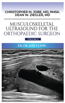 Musculoskeletal Ultrasound for the Orthopaedic Surgeon OR, ER and Clinic, Volume 2