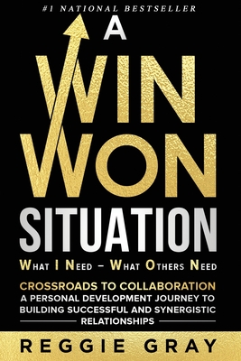 A Win Won Situation: Crossroads to Collaboration, A Personal Development Journey to Building Successful and Synergistic Relationships