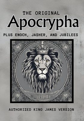 The Original Apocrypha Plus: Enoch, Jasher, and Jubilees