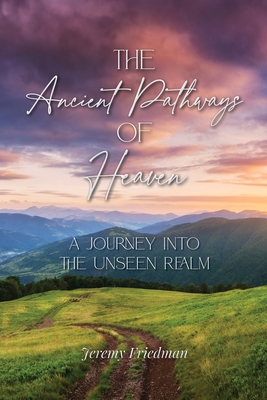 The Ancient Pathways of Heaven: A Journey Into the Unseen Realm