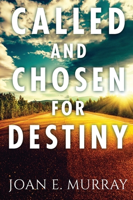 Called and Chosen For Destiny: Knowing And Fulfilling Your Destiny In God