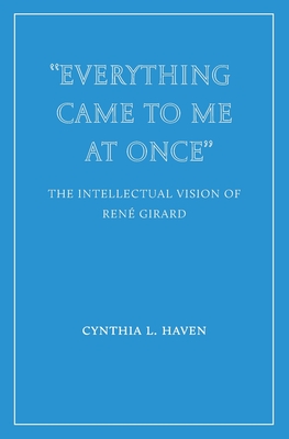 Everything Came to Me at Once: the Intellectual Vision of René Girard