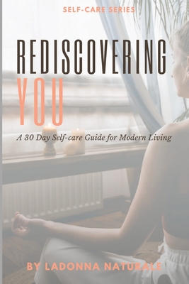 Rediscovering You: A 30 Day Self-Care Guide to Modern Living