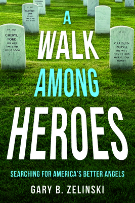 A Walk Among Heroes: Searching for America's Better Angels