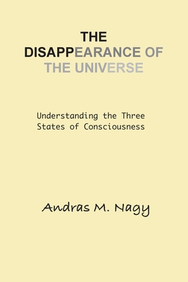 The Disappearance of the Universe: Understanding the Three States of Consciousness