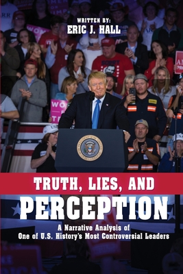 Truth, Lies, and Perception: A narrative analysis of one of America's most controversial leaders