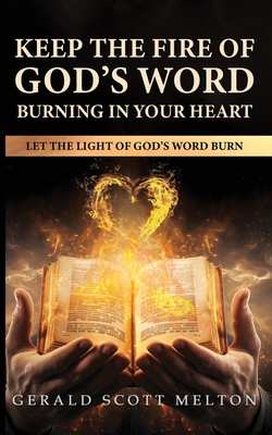 Keep The Fire Of God's Word Burning In Your Heart: Let The Light Of God's Word Burn