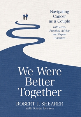 We Were Better Together: Navigating Cancer as a Couple with Love, Practical Advice and Expert Guidance