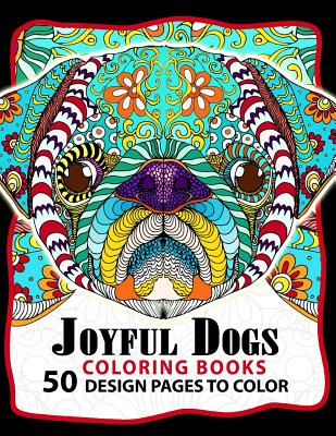 Joyful Dogs Coloring Book 50+ Design Pages to Color: Adult Coloring Book