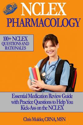 NCLEX Pharmacology: NCLEX PHARMACOLOGY: 100+ NCLEX Practice Questions and Rationals; Essential Medication Review Guide to Help You Kick-Ass on the NCLEX