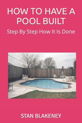 How to Have a Pool Built: Step By Step How It Is Done