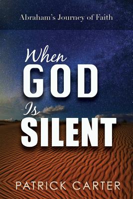 When God Is Silent: Abraham's Journey of Faith
