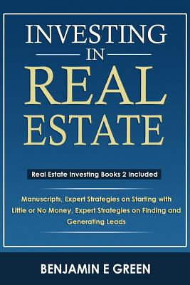 Investing In Real Estate: Real Estate Investing Book Bundle 2 Manuscripts Expert Strategies on Starting with Little or No Money Expert Strategies on Finding and Generating Leads