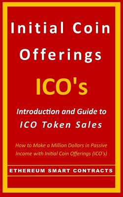 Initial Coin Offerings - ICO's: Introduction and Guide to ICO Token Sales