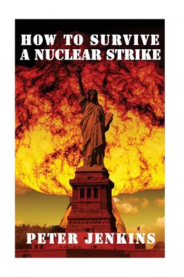 How To Survive a Nuclear Strike: (Apocalypse Survival, Nuclear Fallout)