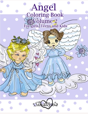 Angel Coloring Book: Volume 2 - For girls, Teens and Kids.