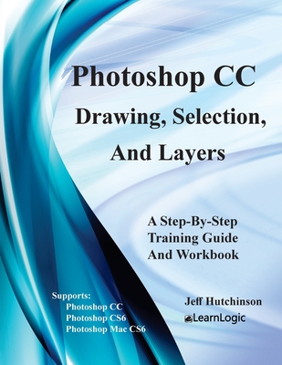 Photoshop CC - Drawing, Selection, And Layers: Supports CS6, CC, and Mac CS6