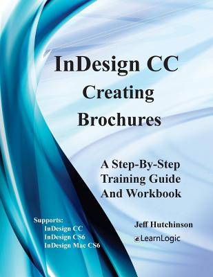 Indesign CC - Creating Brochures: Supports Indesign CC, Cs6, and Mac Cs6