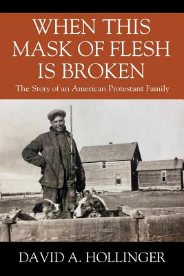 When this Mask of Flesh is Broken: The Story of an American Protestant Family