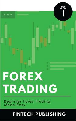 Forex Trading: Beginner Forex Trading Made Easy