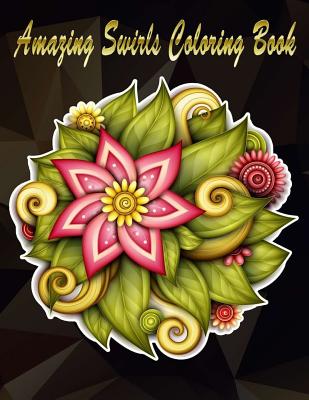 Amazing Swirls Coloring Book: Adults Coloring Book Flowers Swirls Coloring Large Print