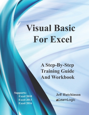 Visual Basic For Excel: Supports Excel 2010, 2013, And 2016