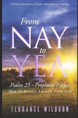 From Nay to Yea: Psalm 23 Prophetic Prayer, How to Receive Answers from God