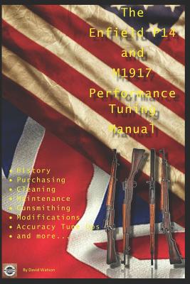 The P14 and M1917 Performance Tuning Manual: Gunsmithing tips for modifying your P14 and M1917 rifles
