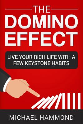 The Domino Effect: Live Your Rich Life With A Few Keystone Habits