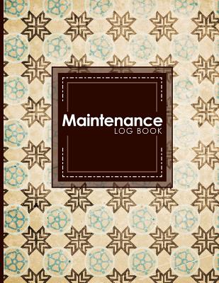 Maintenance Log Book: Repairs And Maintenance Record Book for Home, Office, Construction and Other Equipments, Vintage/Aged Cover