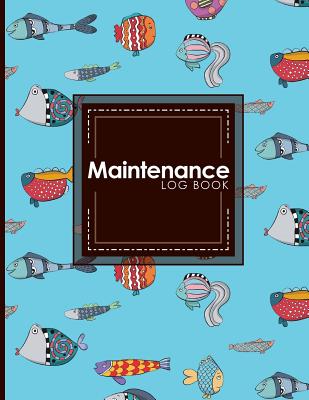 Maintenance Log Book: Repairs And Maintenance Record Book for Home, Office, Construction and Other Equipments, Cute Funky Fish Cover
